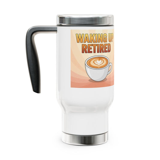 Waking Up Retired with Coffee Design Travel Mug