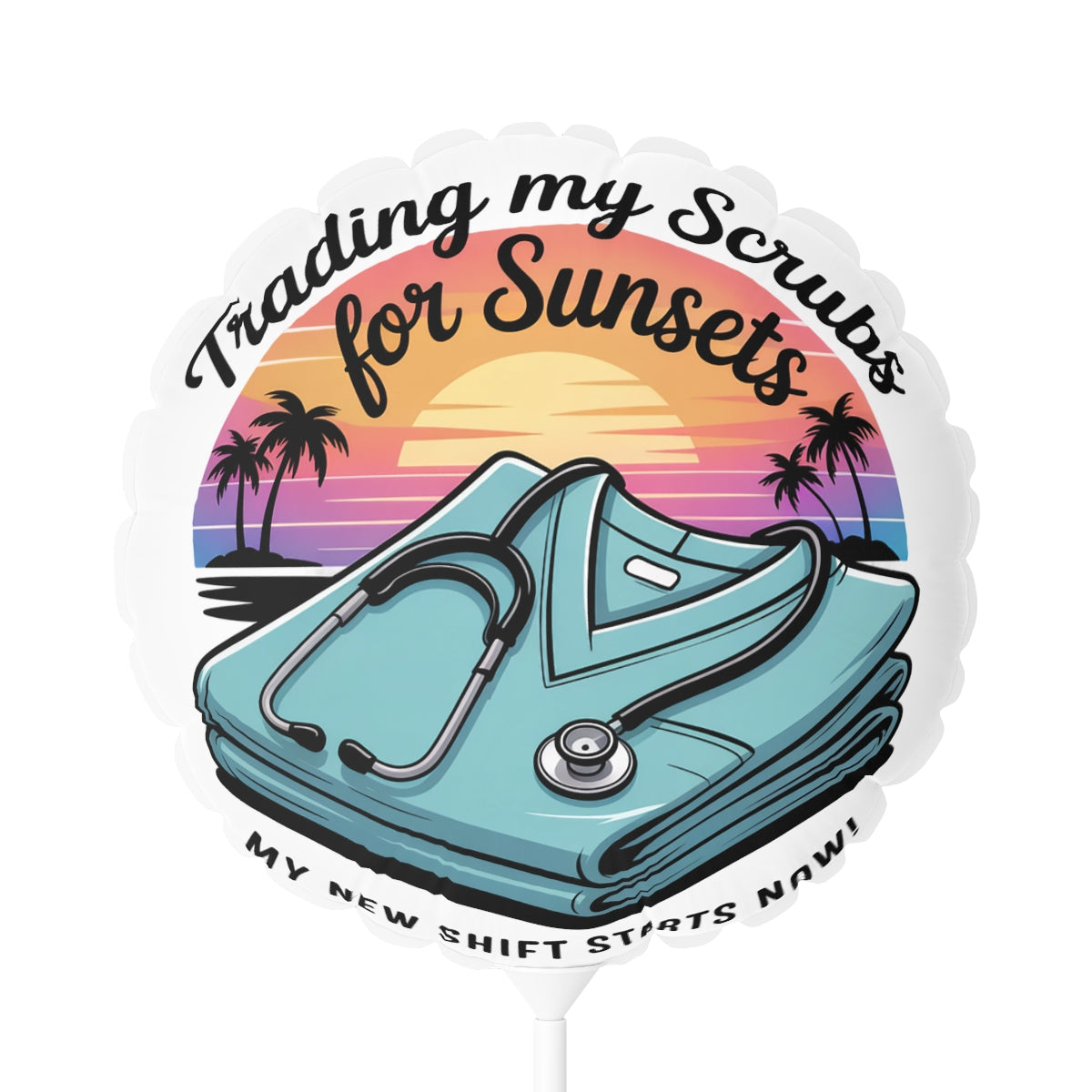 Trading my Scrubs for Sunsets 22in or 11in Mylar Ballons - Retiree Gifts Retirement Party