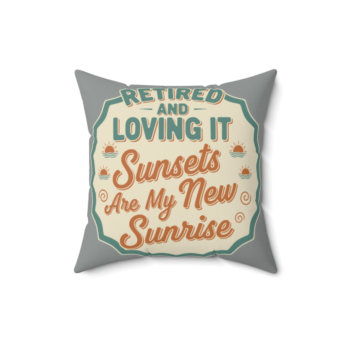 Retired and Loving It | Sunsets Are My New Sunrise | Pillows & Pillow Cases - Retiree Gifts Retirement Party