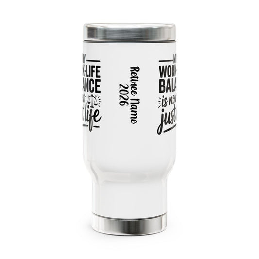 Personalized Retirement Travel Mug (Tumbler) – “My Work Life Balance Is Not Just A Life” - Retiree Gifts Retirement Party