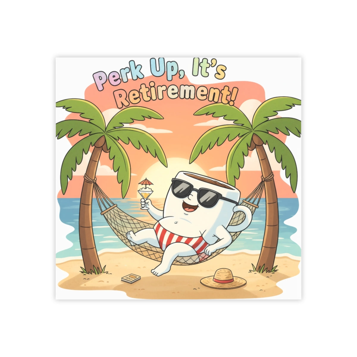 Perk Up It's Retirement Relaxation Beach Art Print