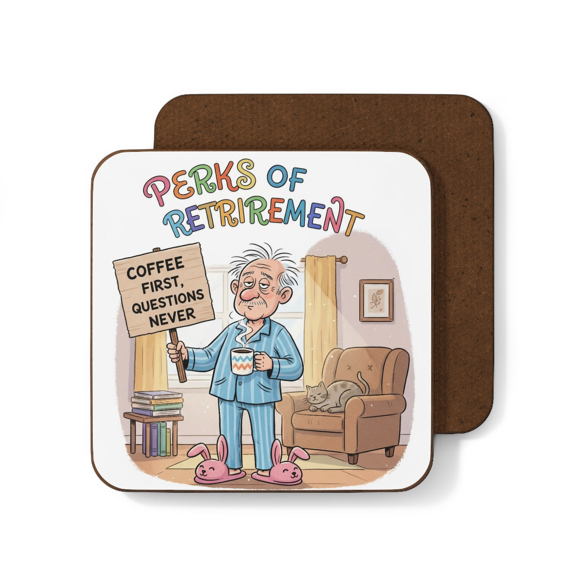 Perks of Retirement Coffee First Questions Never Coasters
