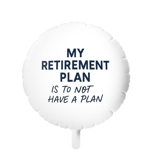 My Retirement Plan Is To Not Have A Plan | Perfect Retirement Party Decoration | Personalizable Mylar Ballons 11in or 22in - Retiree Gifts Retirement Party