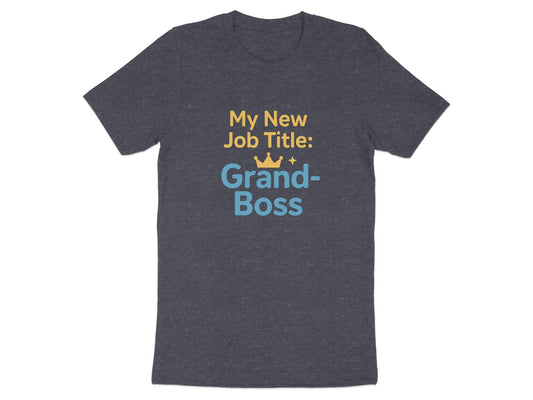 My New Job Title Grand Boss | Dark Heaterh Color Bella T-Shirts - Retiree Gifts Retirement Party