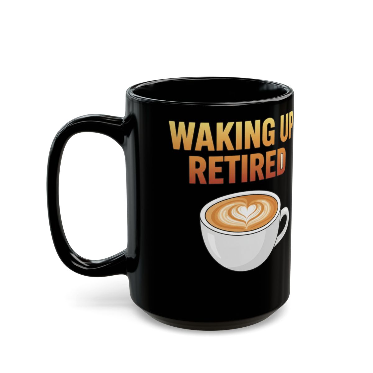 Waking Up Retired With Coffee Graphic Mug Product