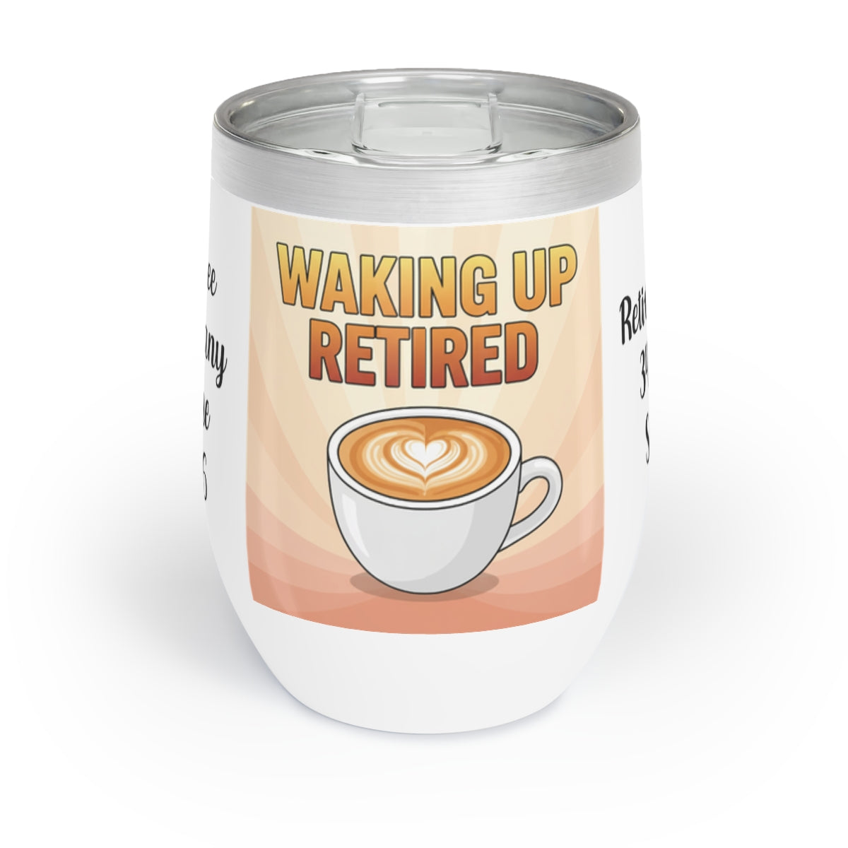 Waking Up Retired Coffee Cup Design Stainless Tumbler