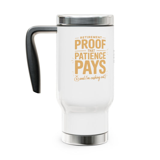 Personalized Retirement Travel Mug (Tumbler) – “Retirement Proof That Patience Pays” - Retiree Gifts Retirement Party