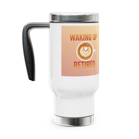 Waking Up Retired Travel Mug with Handle
