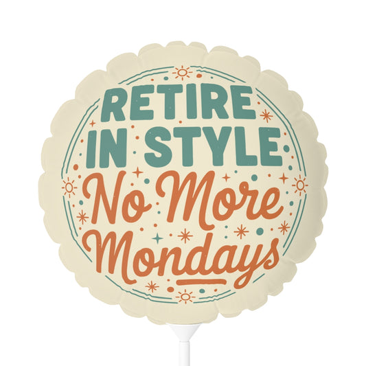 Retire In Style No More Mondays | Make Them Last | 11in or 22in Mylar Ballon - Retiree Gifts Retirement Party