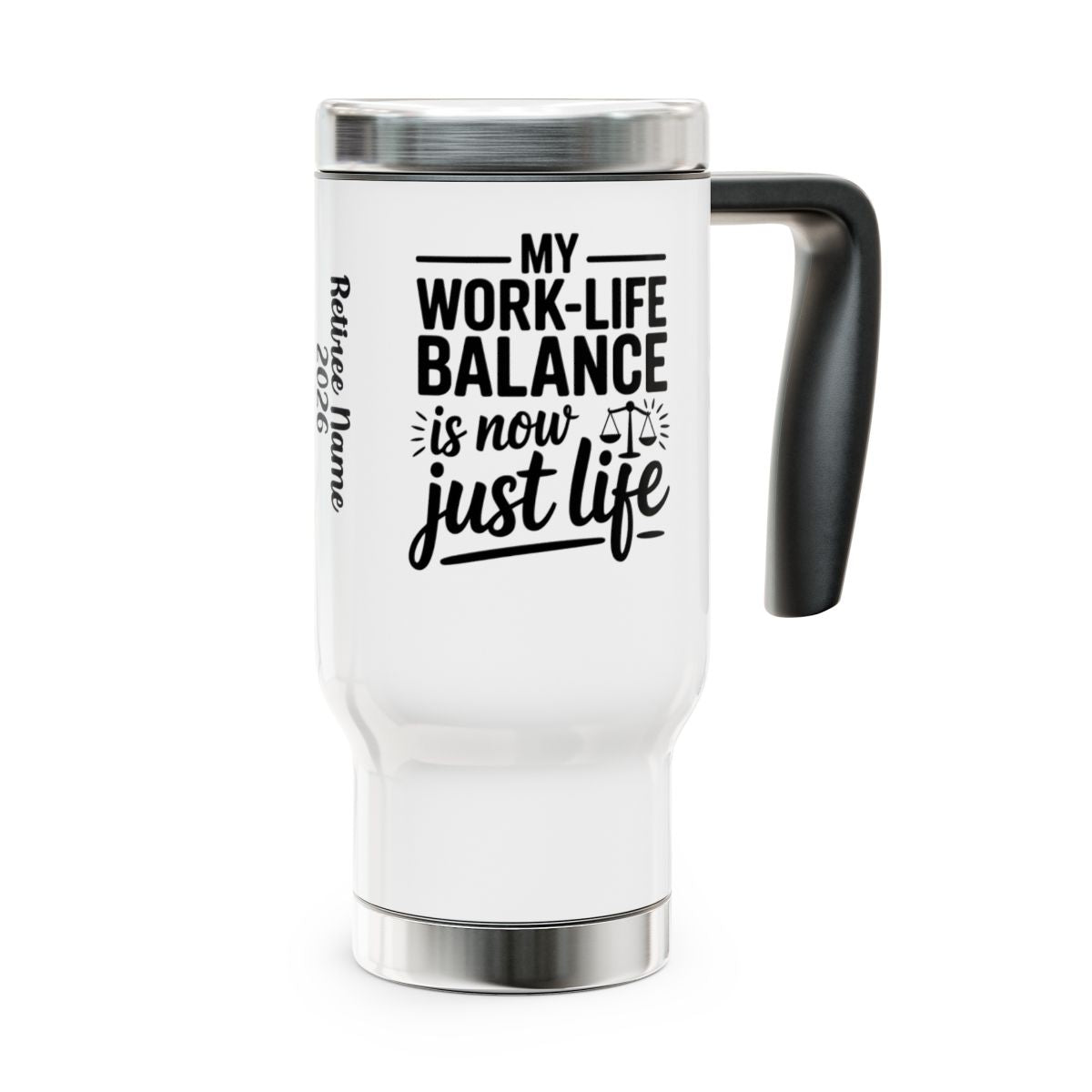 Personalized Retirement Travel Mug (Tumbler) – “My Work Life Balance Is Not Just A Life” - Retiree Gifts Retirement Party