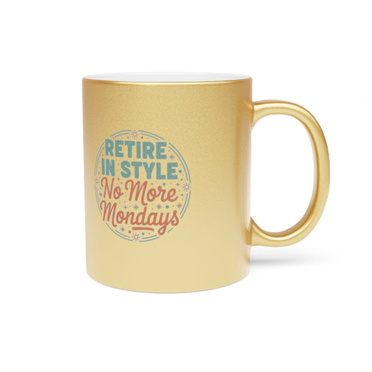 Retire in Style No More Mondays | Retirement Mug | Gold Silver Black or Access Mugs - Retiree Gifts Retirement Party
