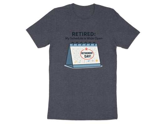 RETIRED: My Schedule is Wide Open | Dark Heaterh Color Bella T-Shirts - Retiree Gifts Retirement Party