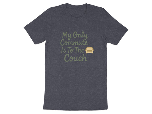 My Only Commute Is To The Couch | Dark Heather Color Bella T-Shirts - Retiree Gifts Retirement Party