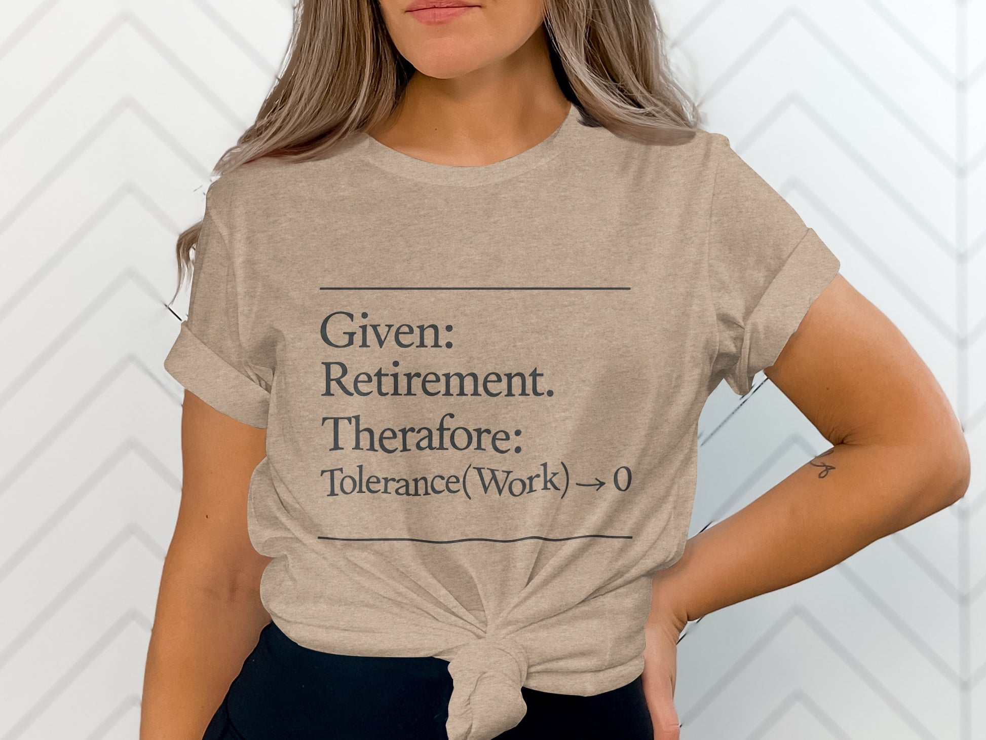 Given Retirement Therefore Tolerance At Work Zero | Funny Retirement Saying | Great Soft Color Bella T-Shirts - Retiree Gifts Retirement Party