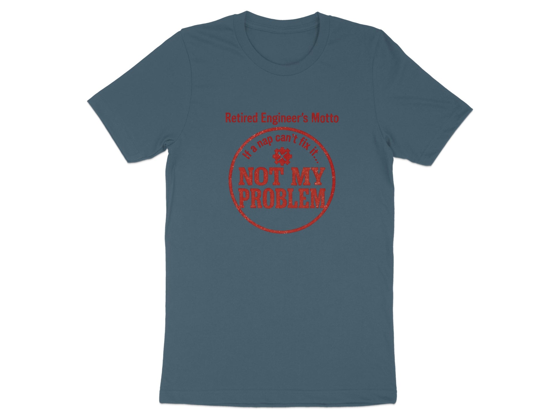 Retired Engineer's Motto If a Nap Can't Fix It | Not My Problem Dark Heaterh Color Bella T-Shirts - Retiree Gifts Retirement Party