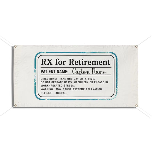 Rx For Retirement Prescription Funny Gag Gift Vinyl Banner or Yard Sign - Retiree Gifts Retirement Party