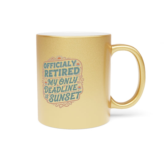 Officially Retired My Only Deadline Is Sunset | Perfect Mug For Retirees Gold Silver Black or Access Mugs - Retiree Gifts Retirement Party