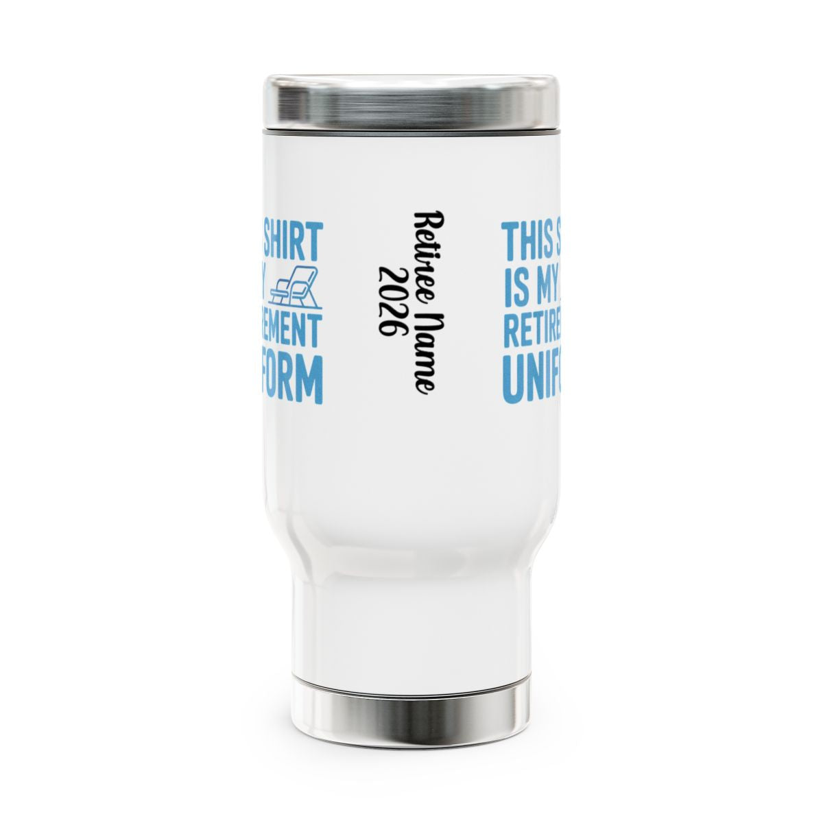Personalized Retirement Travel Mug (Tumbler) – “This Shirt Is My Retirement Uniform” - Retiree Gifts Retirement Party