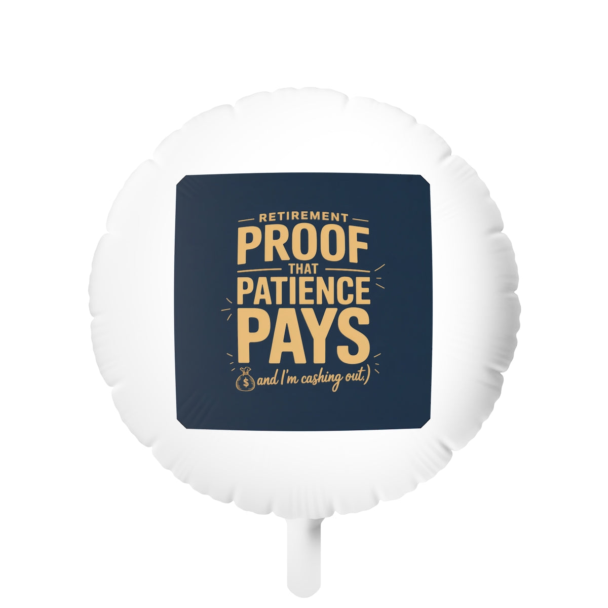 Retirement Proof That Patience Pays 22in or 11in Mylar Ballons - Retiree Gifts Retirement Party