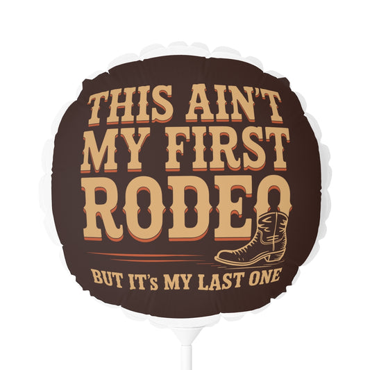 This Ain't My First Rodeo but It's My Last One 22in or 11in Mylar Ballons - Retiree Gifts Retirement Party