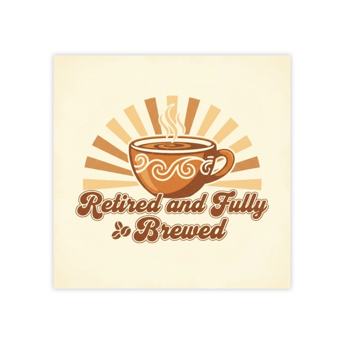 Retired and Fully Brewed Coffee Lover's Art Print