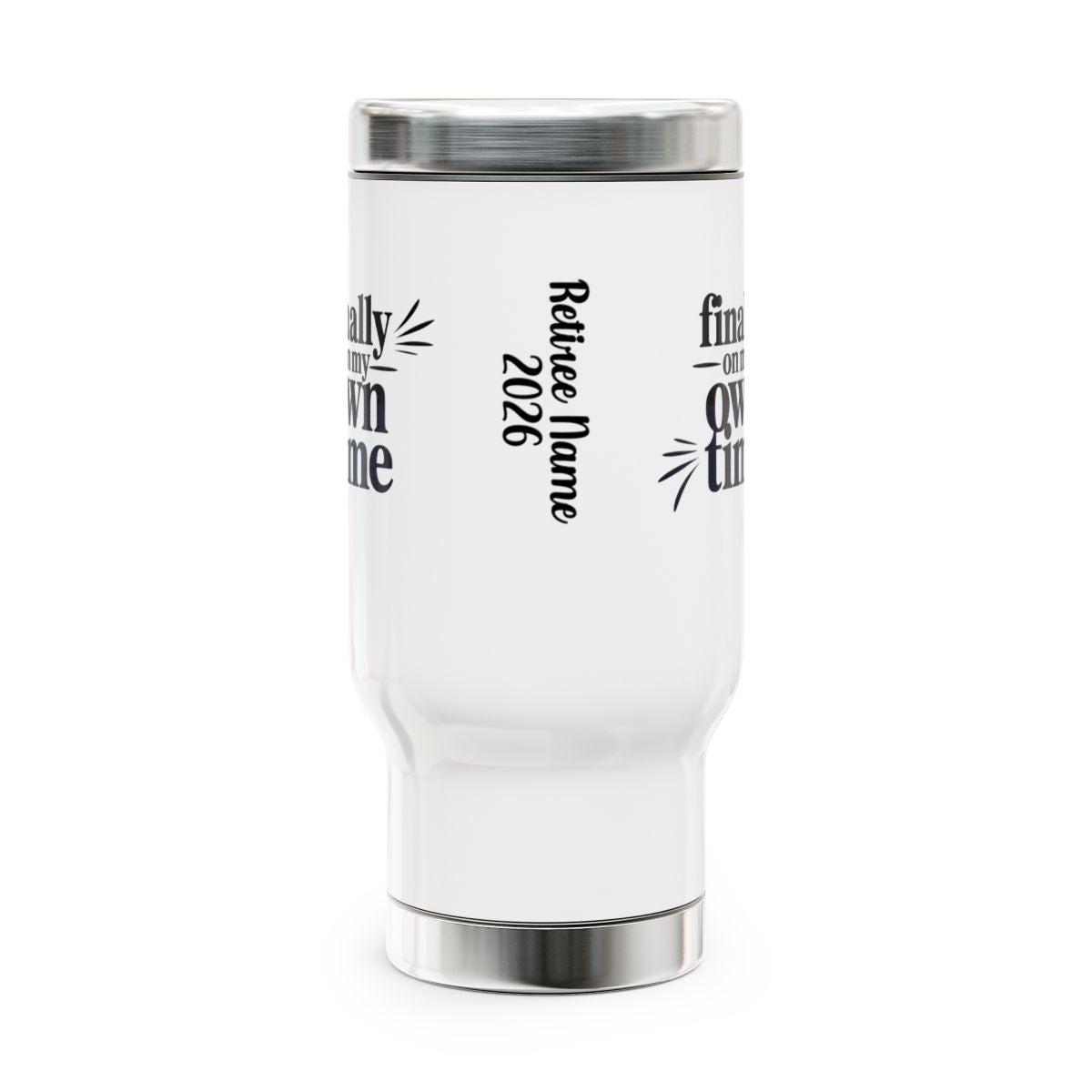 Personalized Retirement Travel Mug (Tumbler) – “Finally On My Own Time Retiree Name” - Retiree Gifts Retirement Party
