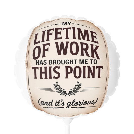 My Lifetime Of Work 22in or 11in Mylar Ballons - Retiree Gifts Retirement Party