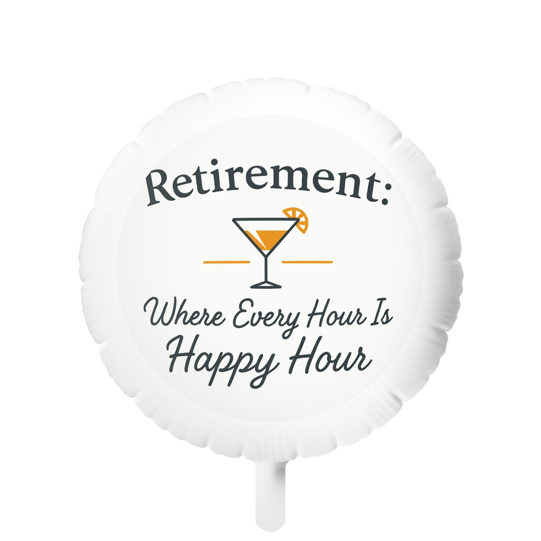 Retirement Where Every Hour Is Happy Hour | Celebrate Freedom | Give Mylar Balloons 11in or 22in - Retiree Gifts Retirement Party