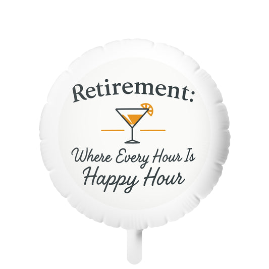 Retirement Where Every Hour Is Happy Hour | Celebrate Freedom | Give Mylar Balloons 11in or 22in - Retiree Gifts Retirement Party