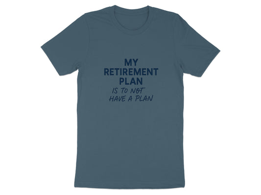 MY RETIREMENT PLAN IS TO NOT HAVE A PLAN | Dark Heaterh Color Bella T-Shirts - Retiree Gifts Retirement Party
