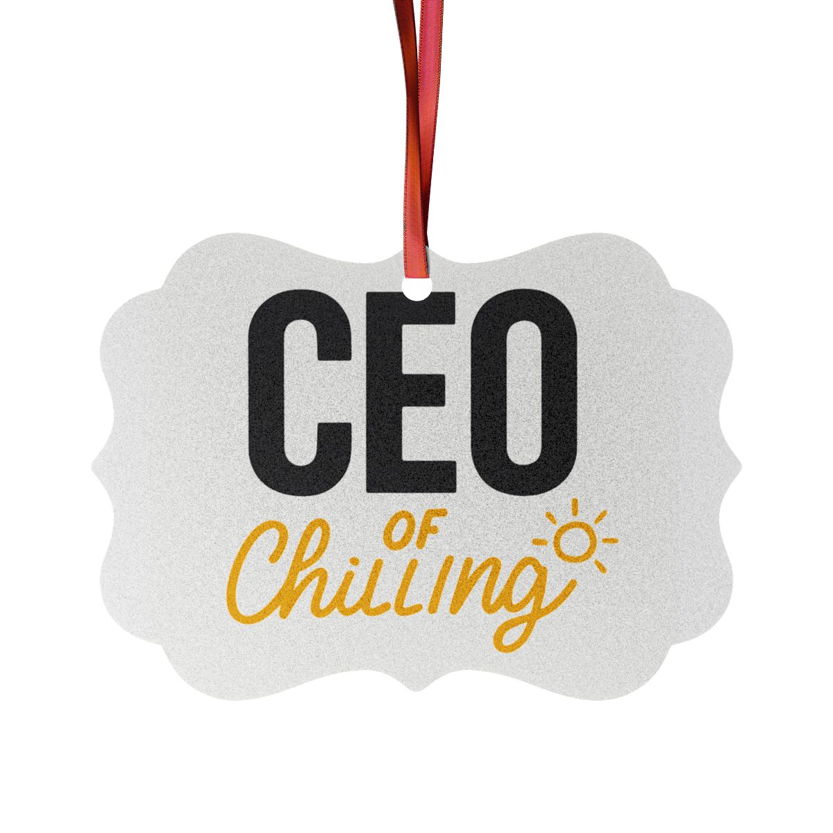 CEO of Chilling | Ideal Gift for Retirees Ornaments | Custom Cut Acrylic Ornament or Aluminum Ornament - Retiree Gifts Retirement Party