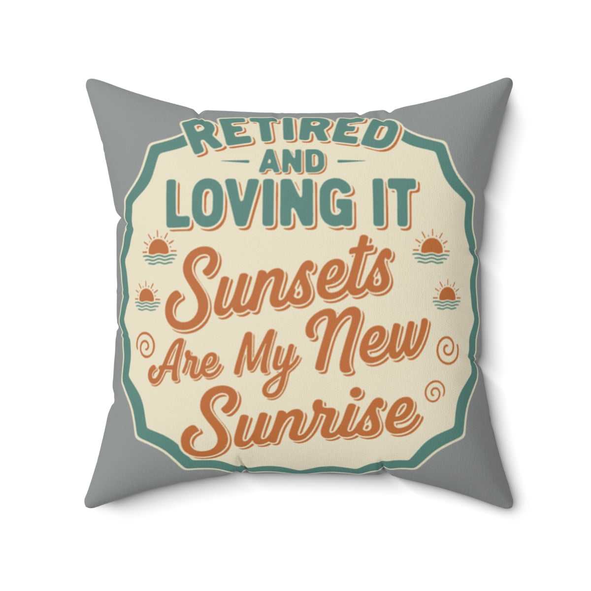Retired and Loving It | Sunsets Are My New Sunrise | Pillows & Pillow Cases - Retiree Gifts Retirement Party