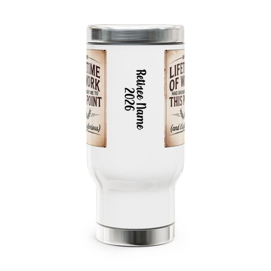 Personalized Retirement Travel Mug (Tumbler) – “Life Of Work Retire Name” - Retiree Gifts Retirement Party