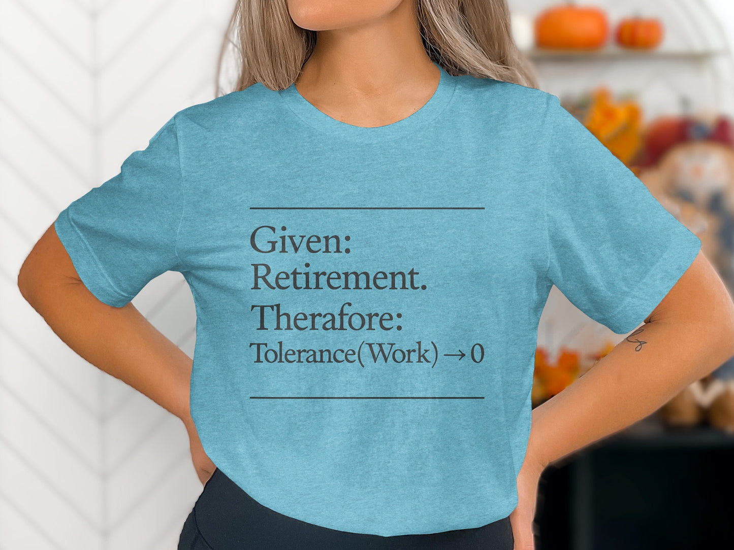 Given Retirement Therefore Tolerance At Work Zero | Funny Retirement Saying | Great Soft Color Bella T-Shirts - Retiree Gifts Retirement Party