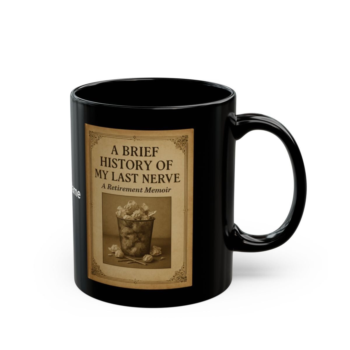 A Brief History of My Last Nerve A Retirement Memoir
