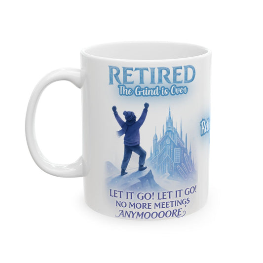 Retired The Grind Is Over Let It Go No More Meetings Mug
