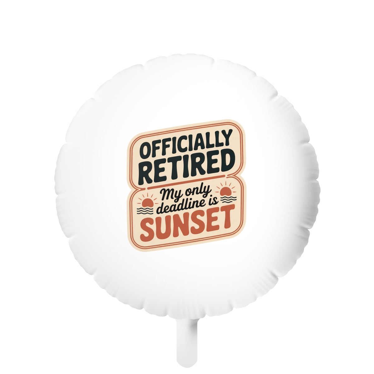 Officially Retired My Only Deadline Is Sunset 22in or 11in Mylar Ballons - Retiree Gifts Retirement Party