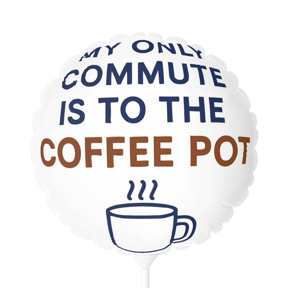 My Only Commute Is To The Coffee Pot Funny Design Mylar Ballon - Retiree Gifts Retirement Party