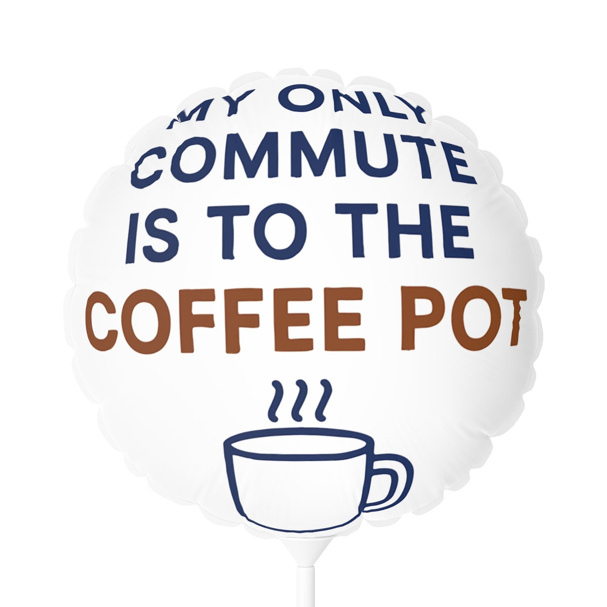 My Only Commute Is To The Coffee Pot Funny Design Mylar Ballon - Retiree Gifts Retirement Party