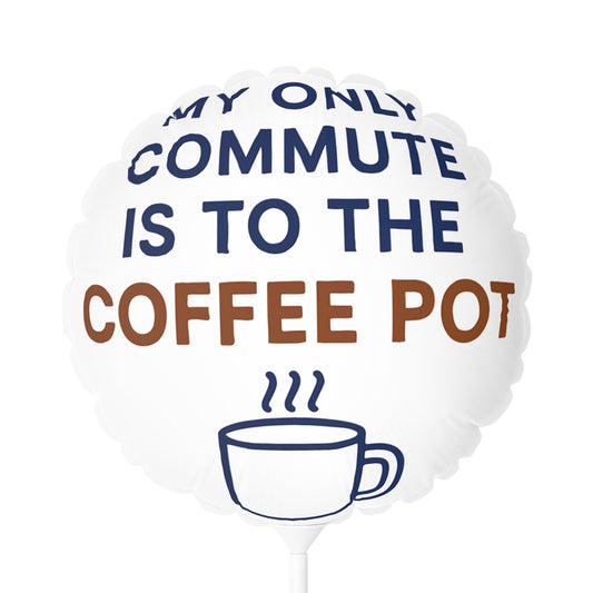 My Only Commute Is To The Coffee Pot Funny Design Mylar Ballon - Retiree Gifts Retirement Party