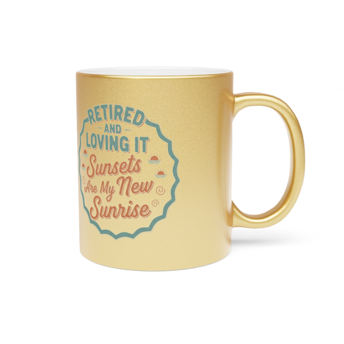 Retired And Loving It | Sunsets Are My New Sunrise | Gold Silver Black or Access Mugs - Retiree Gifts Retirement Party