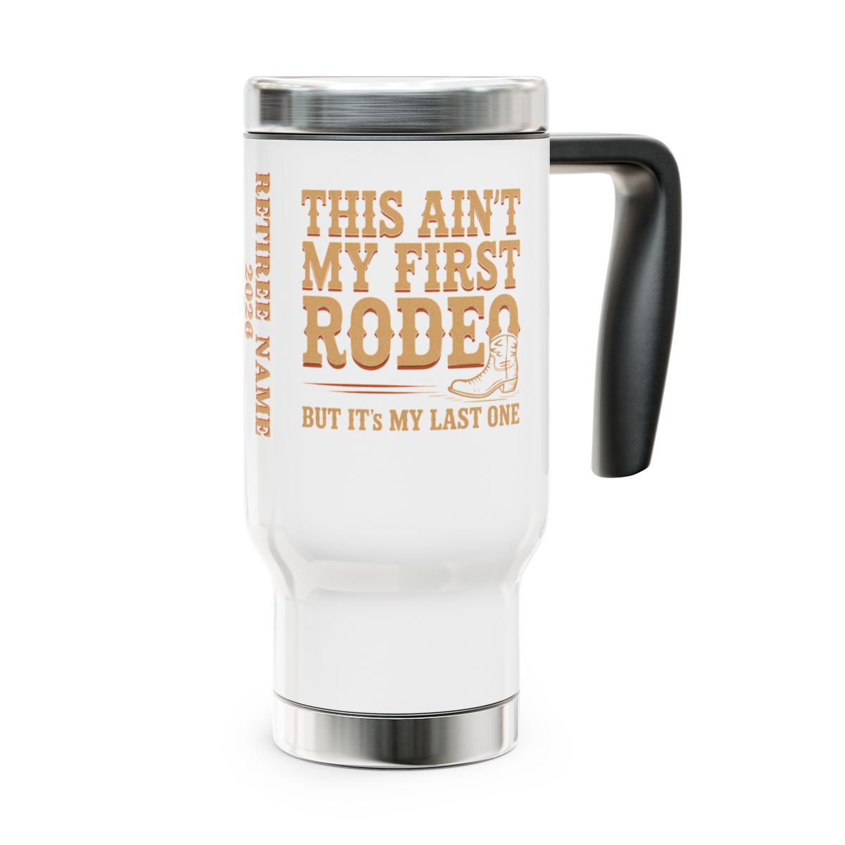 Personalized Retirement Travel Mug (Tumbler) – “This Ain'T My First Rodeo Customizable Travel Mug” - Retiree Gifts Retirement Party