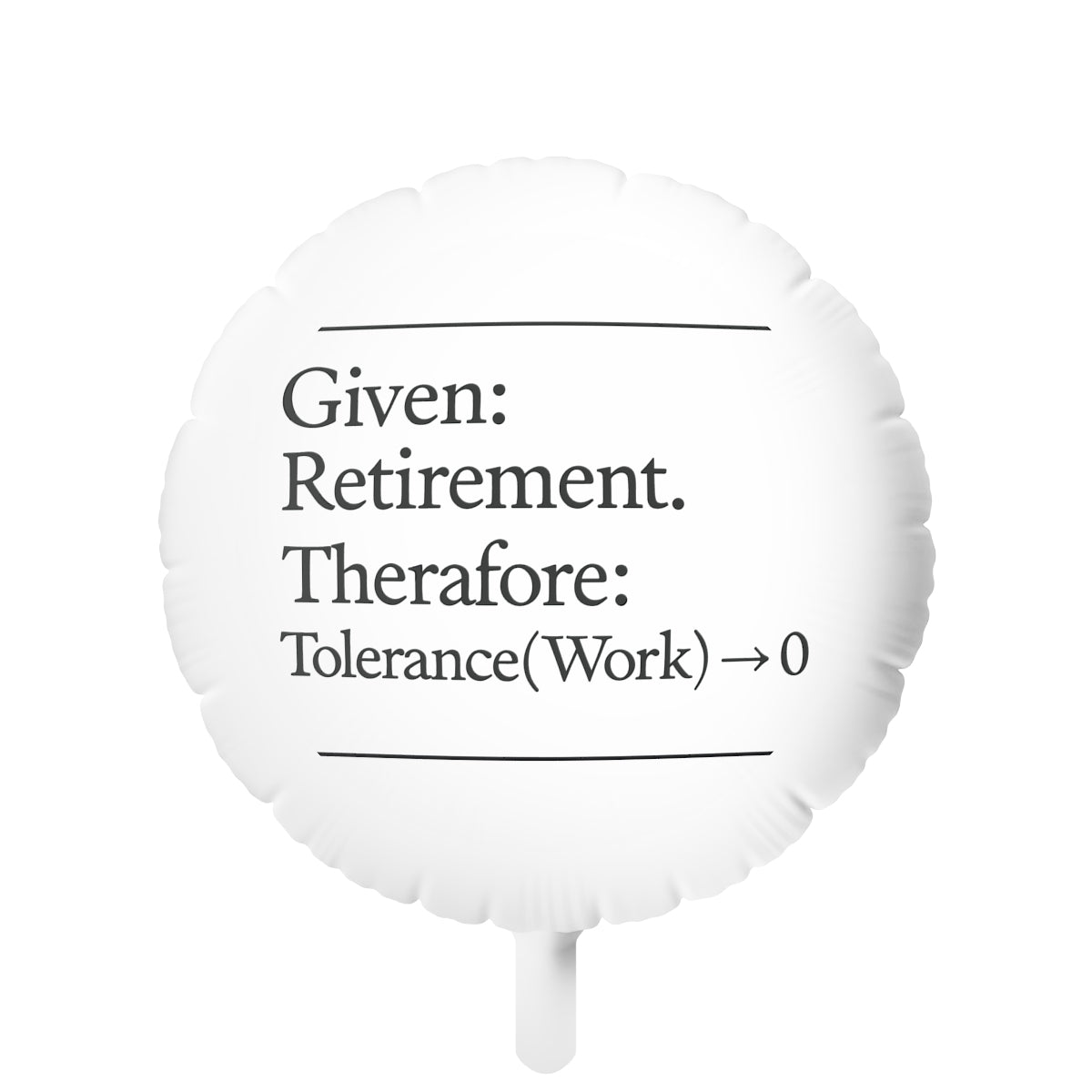 Given Retirement Therefore Tolerance to Work Zero | End of an Era | Personalized Retirement Mylar Ballons 11in or 22in - Retiree Gifts Retirement Party