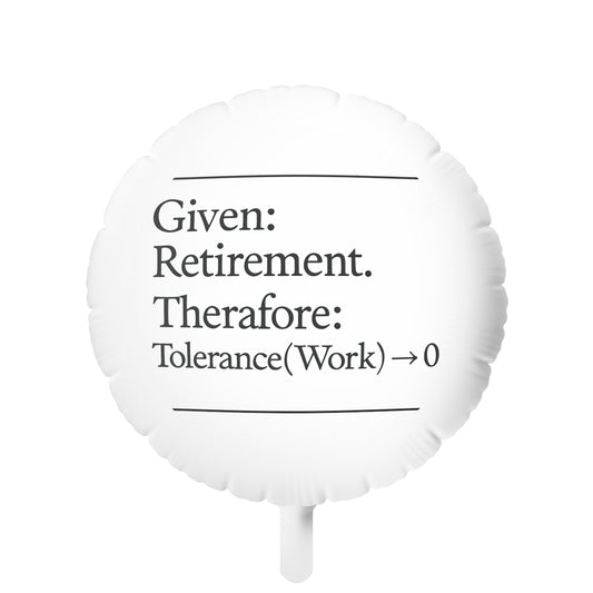 Given Retirement Therefore Tolerance to Work Zero | End of an Era | Personalized Retirement Mylar Ballons 11in or 22in - Retiree Gifts Retirement Party