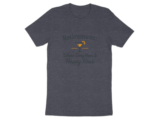 RETIREMENT: Where Every Hour Is Happy Hour Dark Heather Color Bella T-Shirts - Retiree Gifts Retirement Party