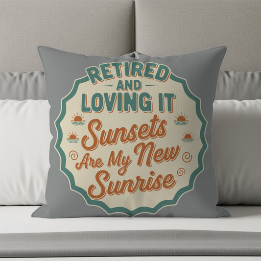 Retired and Loving It | Sunsets Are My New Sunrise | Pillows & Pillow Cases - Retiree Gifts Retirement Party