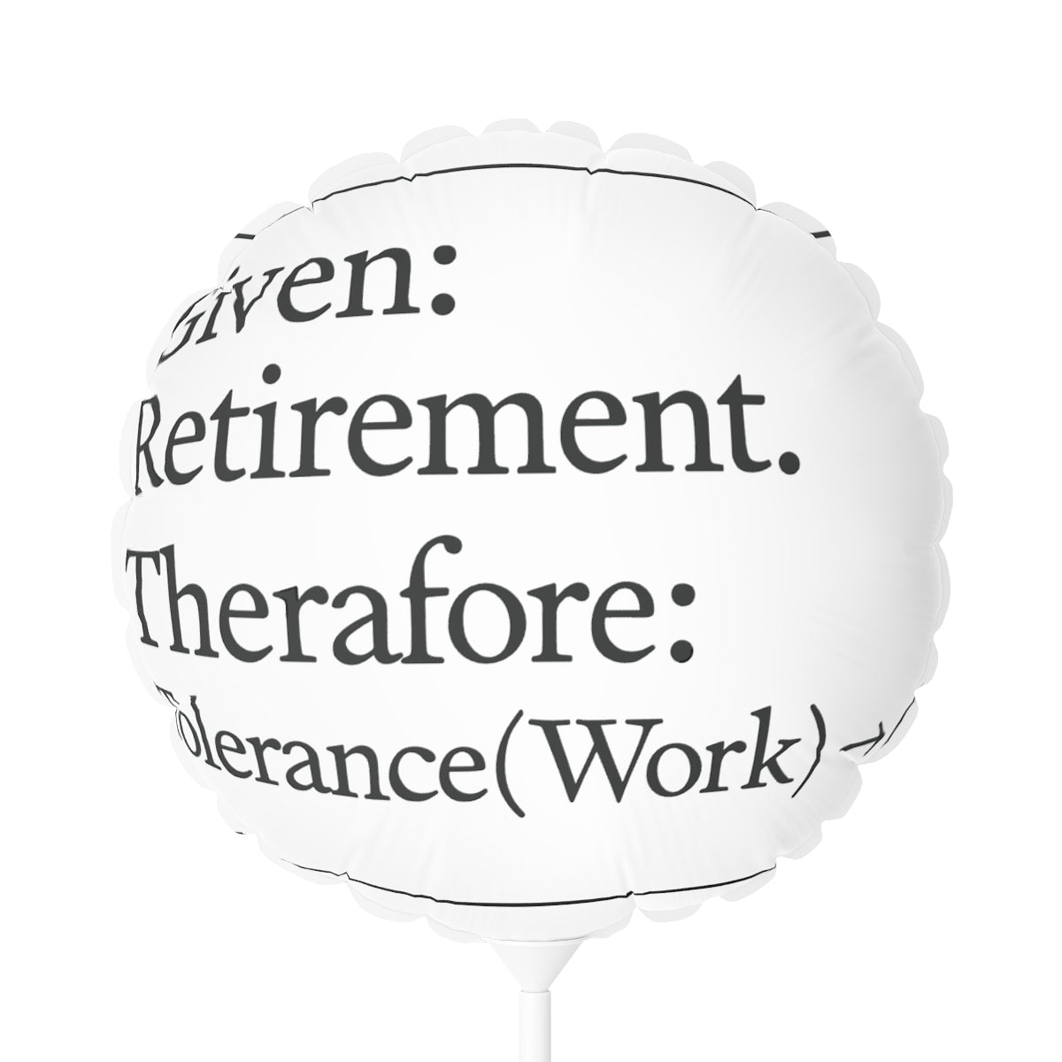 Given Retirement Therefore Tolerance to Work Zero | End of an Era | Personalized Retirement Mylar Ballons 11in or 22in - Retiree Gifts Retirement Party