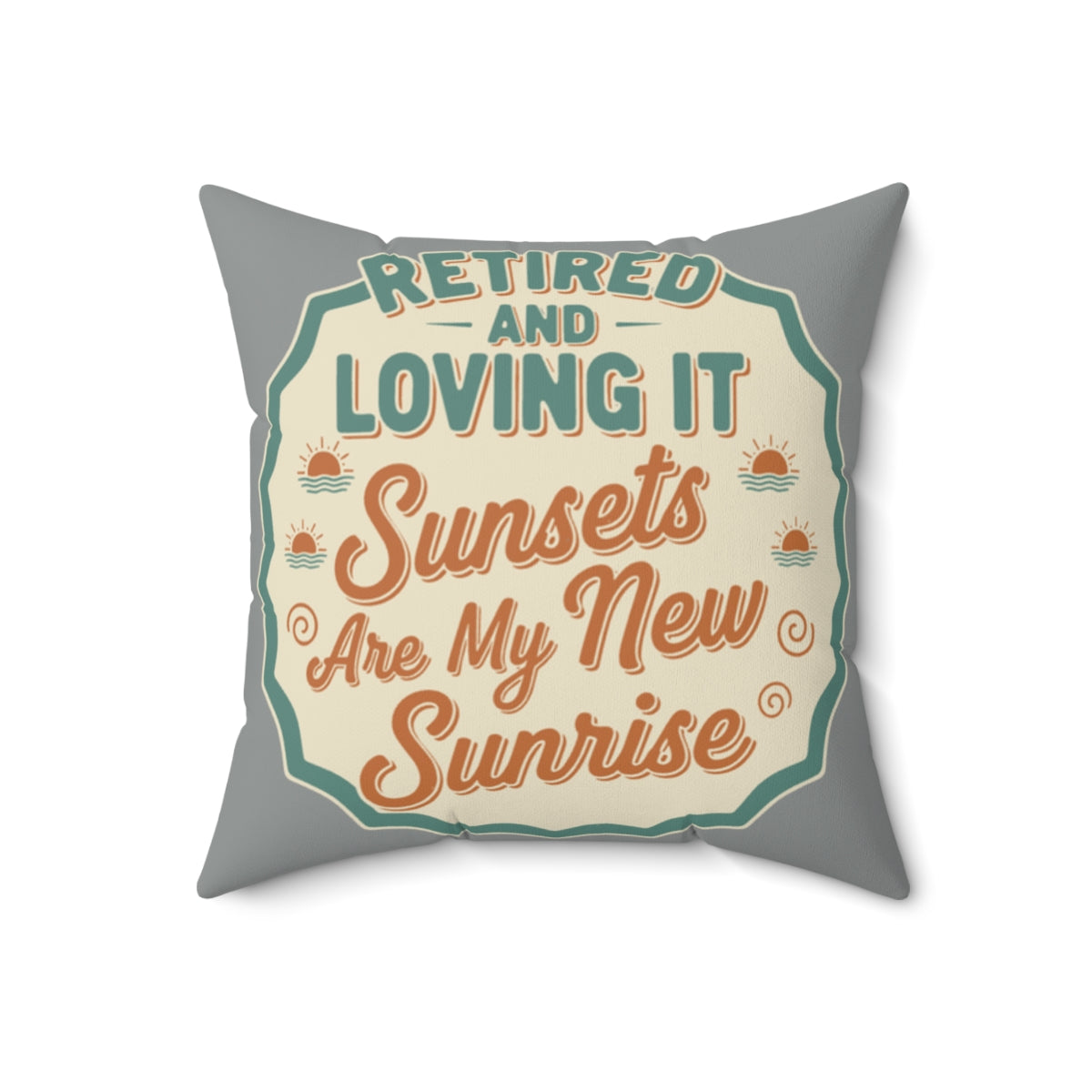 Retired and Loving It | Sunsets Are My New Sunrise | Pillows & Pillow Cases - Retiree Gifts Retirement Party