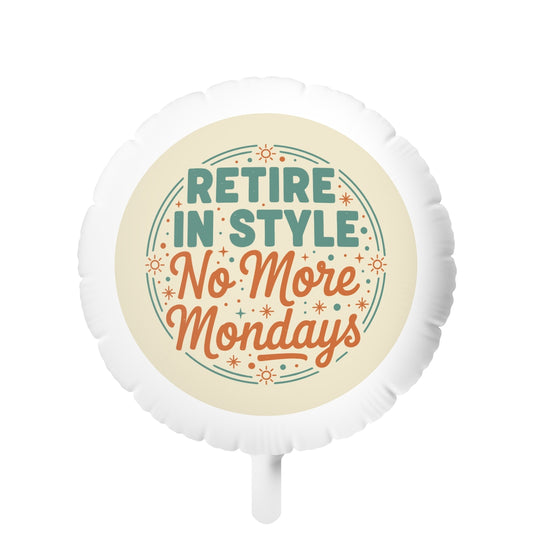 Retire In Style No More Mondays | Make Them Last | 11in or 22in Mylar Ballon - Retiree Gifts Retirement Party
