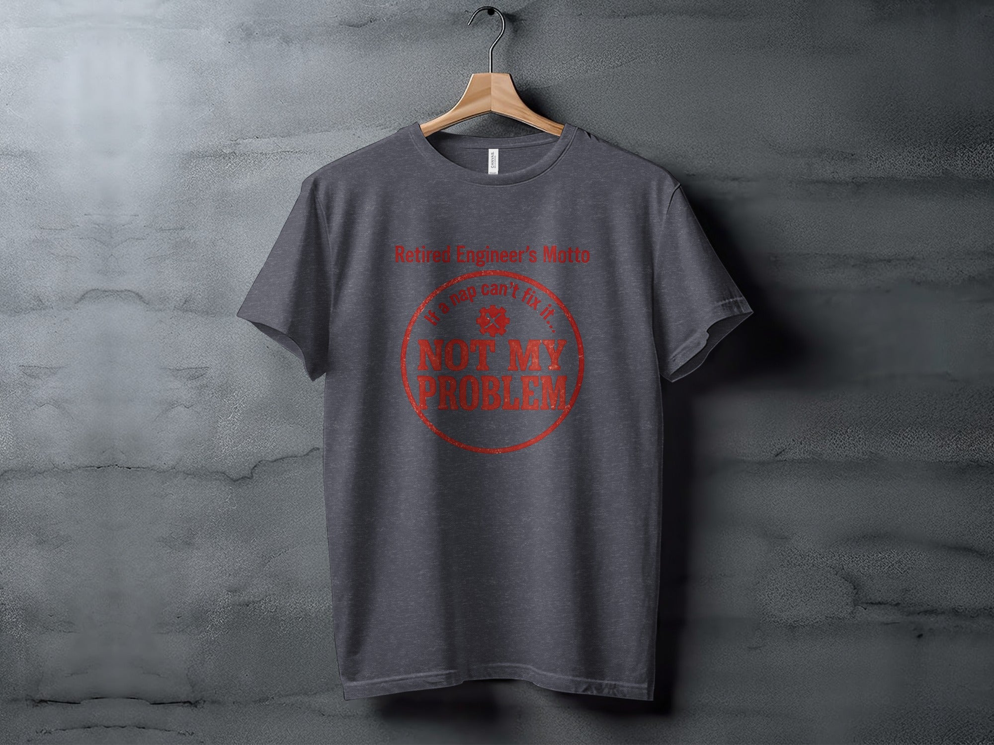 Retired Engineer's Motto If a Nap Can't Fix It | Not My Problem Dark Heaterh Color Bella T-Shirts - Retiree Gifts Retirement Party